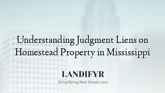 Understanding Judgment Liens on Homestead Property in Mississippi