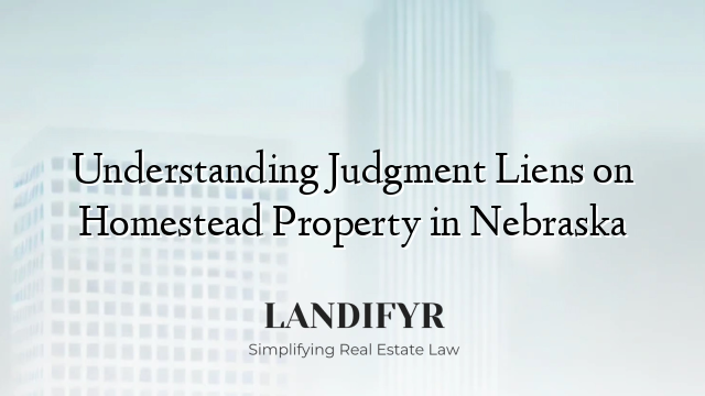 Understanding Judgment Liens on Homestead Property in Nebraska