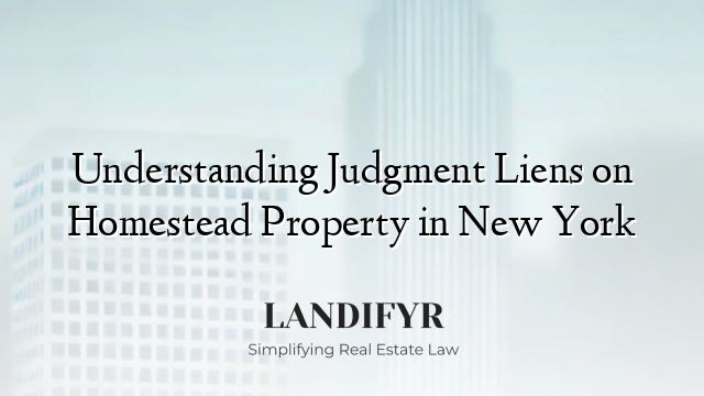 Understanding Judgment Liens on Homestead Property in New York