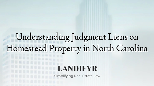 Understanding Judgment Liens on Homestead Property in North Carolina