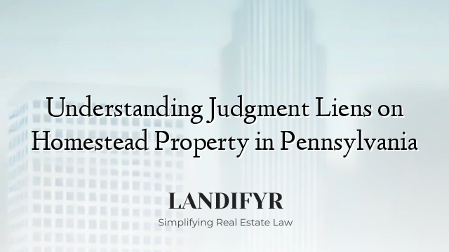 Understanding Judgment Liens on Homestead Property in Pennsylvania
