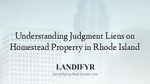 Understanding Judgment Liens on Homestead Property in Rhode Island