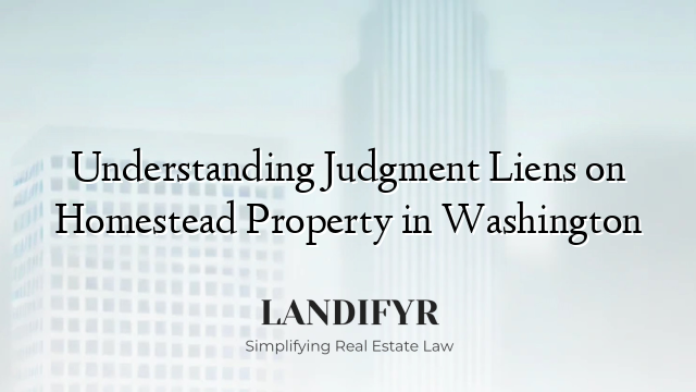 Understanding Judgment Liens on Homestead Property in Washington