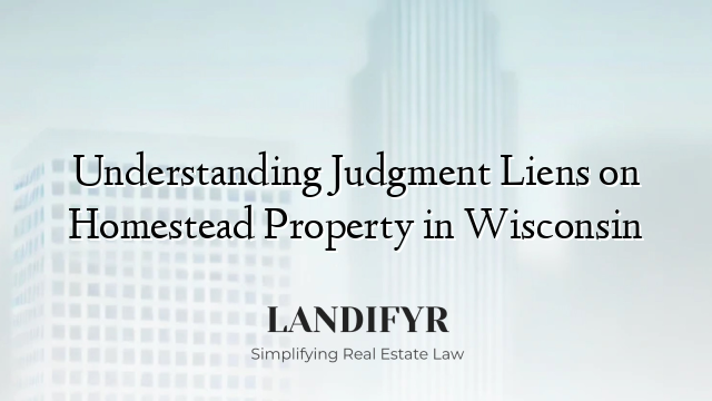 Understanding Judgment Liens on Homestead Property in Wisconsin