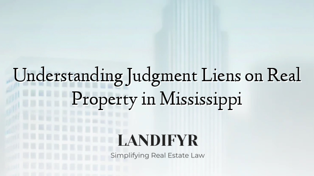 Understanding Judgment Liens on Real Property in Mississippi