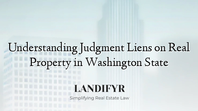 Understanding Judgment Liens on Real Property in Washington State