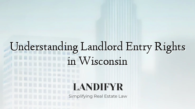 Understanding Landlord Entry Rights in Wisconsin