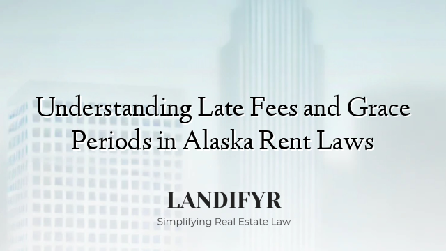 Understanding Late Fees and Grace Periods in Alaska Rent Laws