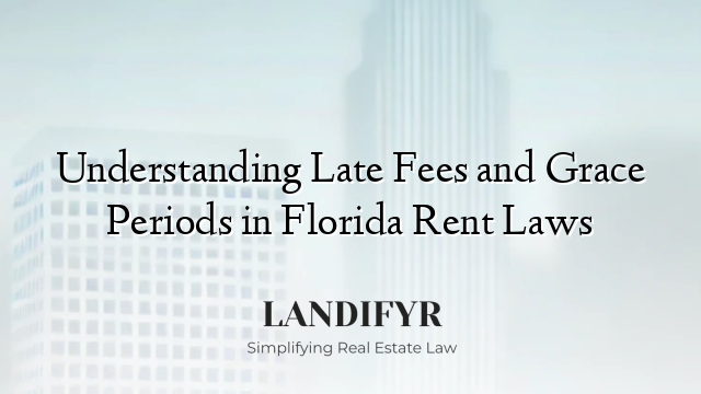 Understanding Late Fees and Grace Periods in Florida Rent Laws