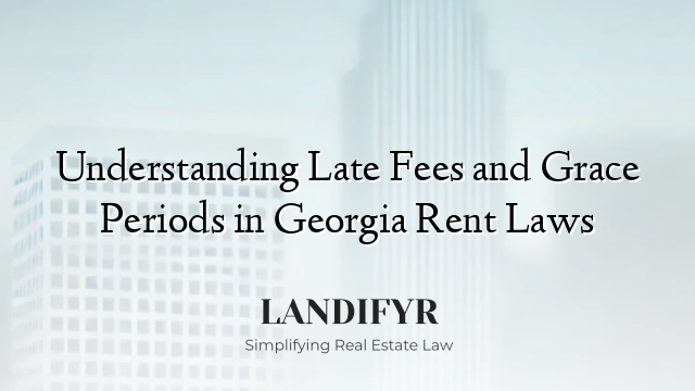 Understanding Late Fees and Grace Periods in Georgia Rent Laws