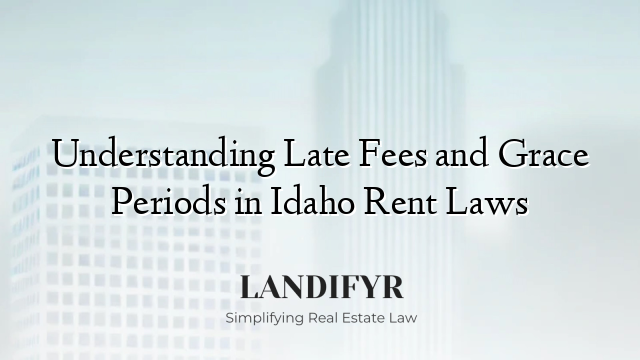 Understanding Late Fees and Grace Periods in Idaho Rent Laws