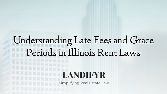 Understanding Late Fees and Grace Periods in Illinois Rent Laws
