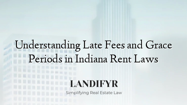 Understanding Late Fees and Grace Periods in Indiana Rent Laws