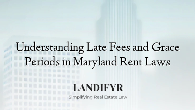 Understanding Late Fees and Grace Periods in Maryland Rent Laws