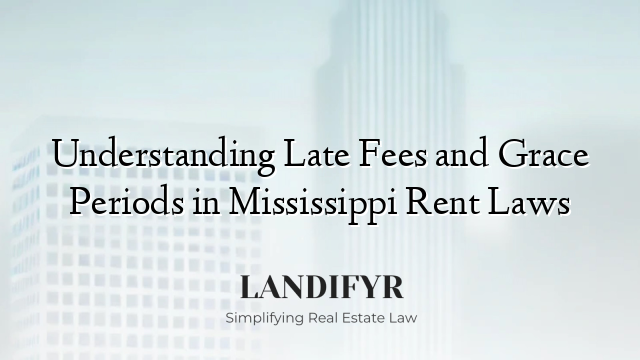 Understanding Late Fees and Grace Periods in Mississippi Rent Laws