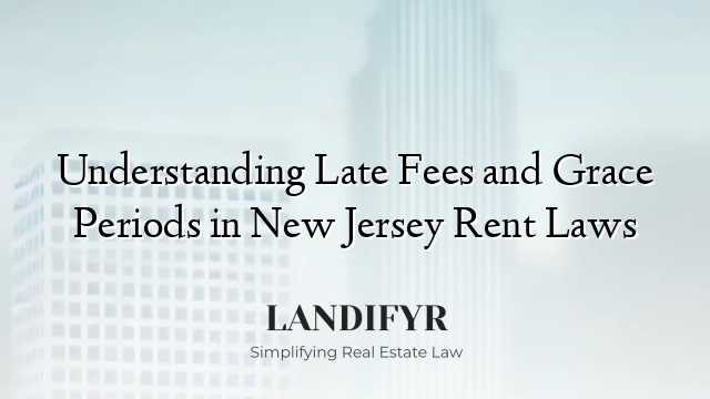 Understanding Late Fees and Grace Periods in New Jersey Rent Laws