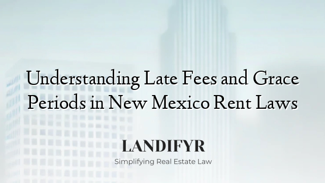 Understanding Late Fees and Grace Periods in New Mexico Rent Laws