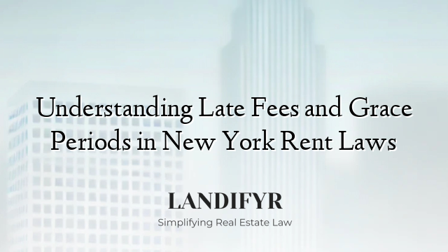 Understanding Late Fees and Grace Periods in New York Rent Laws