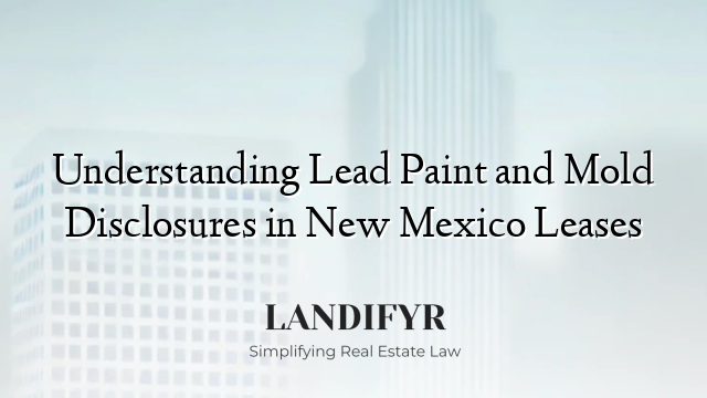 Understanding Lead Paint and Mold Disclosures in New Mexico Leases
