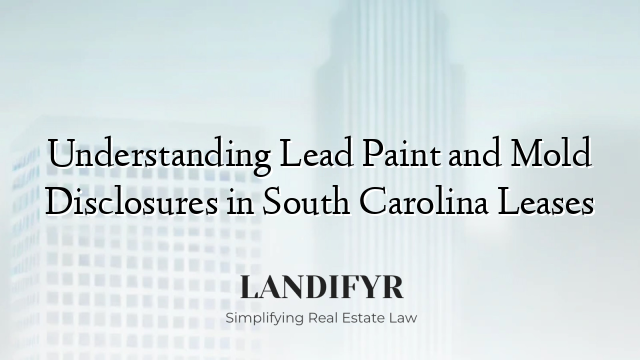 Understanding Lead Paint and Mold Disclosures in South Carolina Leases