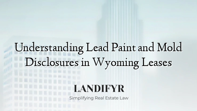Understanding Lead Paint and Mold Disclosures in Wyoming Leases