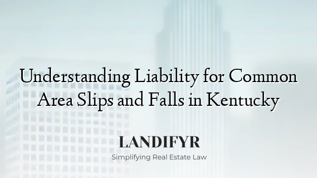 Understanding Liability for Common Area Slips and Falls in Kentucky