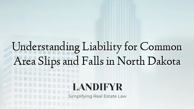 Understanding Liability for Common Area Slips and Falls in North Dakota