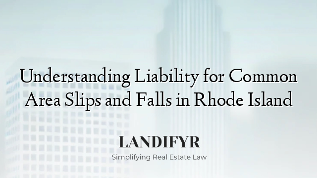 Understanding Liability for Common Area Slips and Falls in Rhode Island
