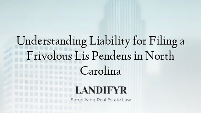 Understanding Liability for Filing a Frivolous Lis Pendens in North Carolina