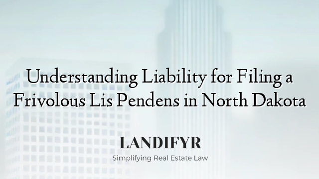 Understanding Liability for Filing a Frivolous Lis Pendens in North Dakota
