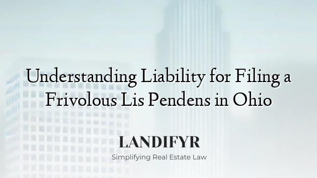 Understanding Liability for Filing a Frivolous Lis Pendens in Ohio