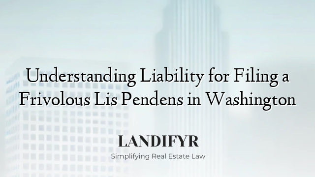 Understanding Liability for Filing a Frivolous Lis Pendens in Washington