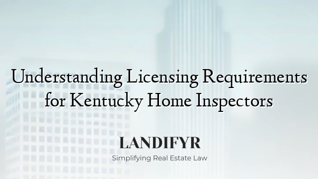 Understanding Licensing Requirements for Kentucky Home Inspectors