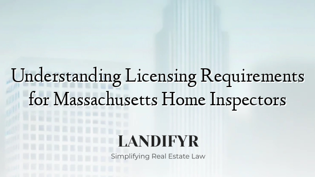 Understanding Licensing Requirements for Massachusetts Home Inspectors