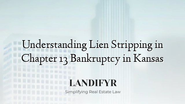 Understanding Lien Stripping in Chapter 13 Bankruptcy in Kansas