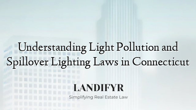 Understanding Light Pollution and Spillover Lighting Laws in Connecticut