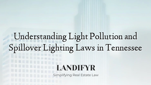 Understanding Light Pollution and Spillover Lighting Laws in Tennessee