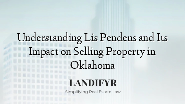 Understanding Lis Pendens and Its Impact on Selling Property in Oklahoma