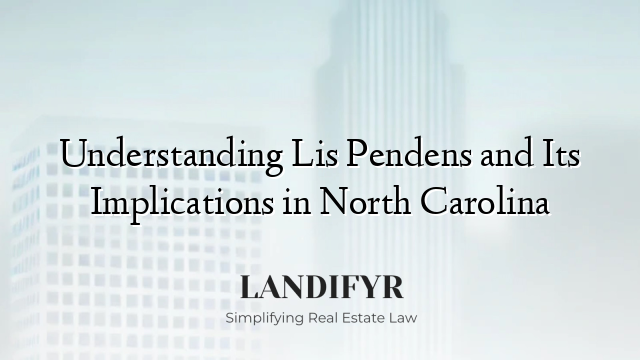Understanding Lis Pendens and Its Implications in North Carolina