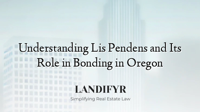 Understanding Lis Pendens and Its Role in Bonding in Oregon