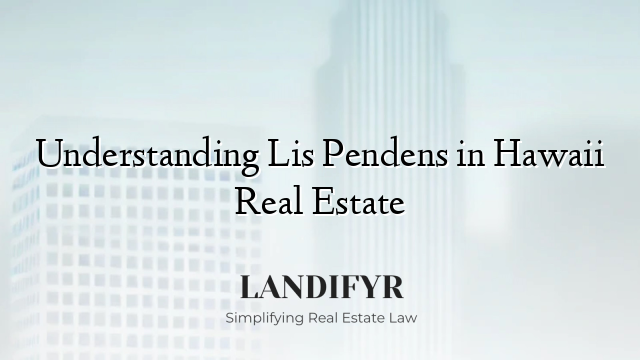 Understanding Lis Pendens in Hawaii Real Estate