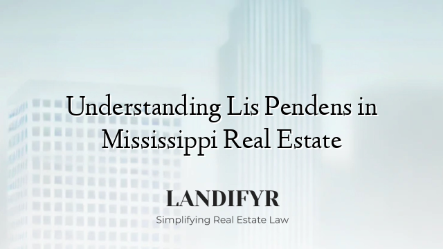 Understanding Lis Pendens in Mississippi Real Estate