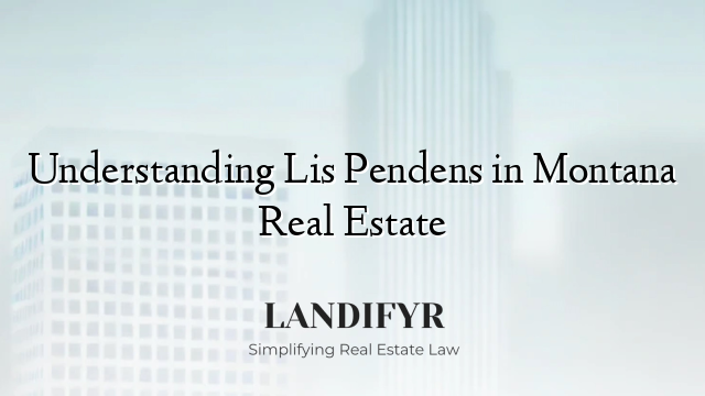 Understanding Lis Pendens in Montana Real Estate
