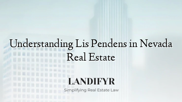 Understanding Lis Pendens in Nevada Real Estate