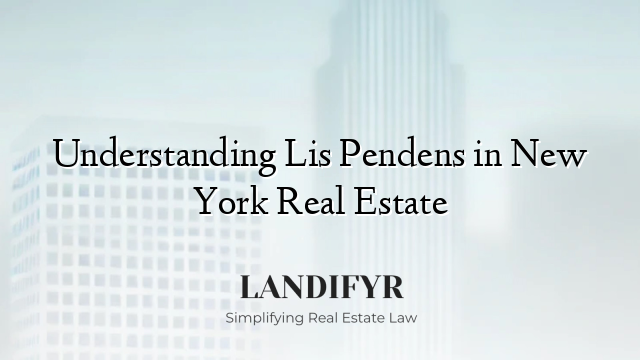 Understanding Lis Pendens in New York Real Estate
