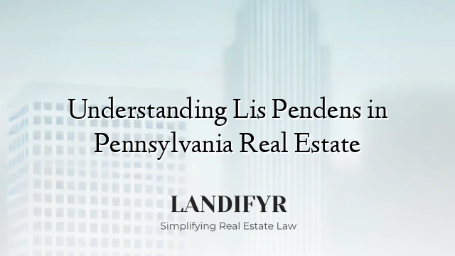 Understanding Lis Pendens in Pennsylvania Real Estate