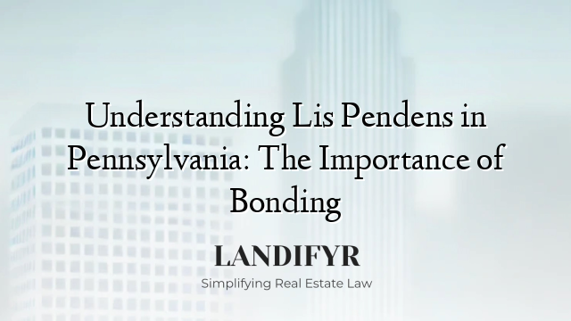 Understanding Lis Pendens in Pennsylvania: The Importance of Bonding
