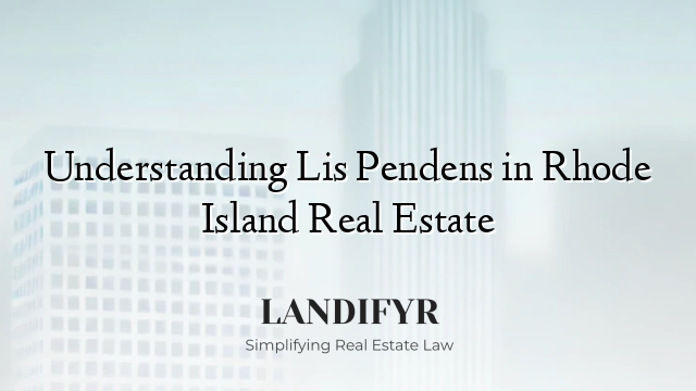 Understanding Lis Pendens in Rhode Island Real Estate