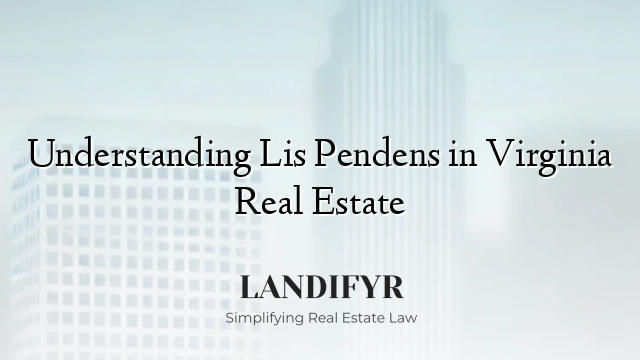 Understanding Lis Pendens in Virginia Real Estate