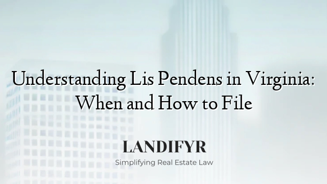 Understanding Lis Pendens in Virginia: When and How to File